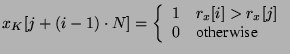 $\displaystyle x_K\!\left[j+(i-1)\cdot N\right] =  \left\{ \begin{array}{ll} ...
...i\right]>r_x\!\left[j\right]   0 & \textrm{otherwise}  \end{array} \right.$