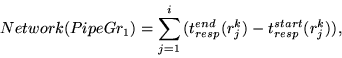 \begin{displaymath}Network(PipeGr_1) = \sum_{j=1}^{i} {(t_{resp}^{end}(r_{j}^{k}) -
t_{resp}^{start}(r_{j}^{k}))},\end{displaymath}