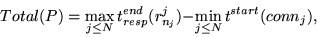 \begin{displaymath}Total(P) = \max_{j \leq N}{t_{resp}^{end}(r_{n_j}^{j})} - \min_{j \leq N}{ t^{start}(conn_j)},\end{displaymath}