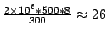 $\frac{2\times10^6 * 500 * 8 }{300}
\approx 26$