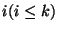 $i ( i \le k )$