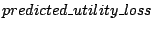 $ predicted\_utility\_loss$