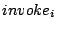 $ invoke_i$