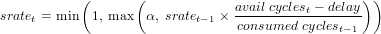 ( ( availcyclest - delay))
sratet = min 1, max α, sratet-1 × consumed-cycles----
t- 1