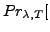 $\displaystyle Pr_{\lambda, T}[$