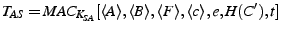$ T_{AS}=MAC_{K_{SA}}[\descr {A},\descr {B},\descr {F},\descr {c},e,H(C^\prime),\ts ]$