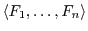 $ \langle F_1,
\ldots, F_n \rangle$