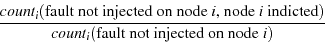 \begin{displaymath}\frac{count_i(\textnormal{fault not injected on node $i$, nod...
...dicted})}{count_i(\textnormal{fault not injected on node $i$})}\end{displaymath}