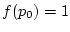 $ f(p_0) = 1$