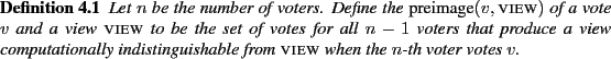 \begin{definition}
Let $n$ be the number of voters.
Define the $ \mbox{\emph{...
...
from $\mbox{\textsc{view}}$ when the $n$-th voter votes $v$.
\end{definition}