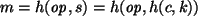 $ m=h({\it op},s)=h({\it op},h(c,k))$