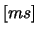 $ [ms]$