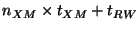 $\displaystyle n_{XM} \times t_{XM} + t_{RW}$