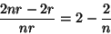 \begin{displaymath}
\frac{2nr-2r}{nr} = 2-\frac{2}{n}
\end{displaymath}