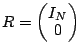 $R=\begin{mymatrix}{c} I_N \\ 0 \end{mymatrix}$