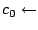 $\displaystyle c_0 \leftarrow$