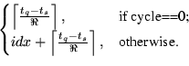 \begin{displaymath}\begin{cases}\left\lceil \frac{t_q-t_s}{\Re} \right\rceil, ...
...rac{t_q-t_s}{\Re} \right\rceil, & \text{otherwise.}
\end{cases}\end{displaymath}