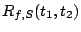 $R_{f,S}(t_1, t_2)$