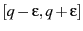 $[q-\epsilon,q+\epsilon]$