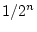 $ 1/2^n$