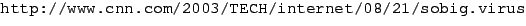 {\url{http://www.cnn.com/2003/TECH/internet/08/21/sobig.virus}}