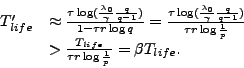 \begin{displaymath}
\begin{array}{ll}
T_{life}' &\approx \frac{ \tau \log (\fr...
...e}} {\tau r \log \frac{1}{p} } = \beta T_{life}.
\end{array}
\end{displaymath}