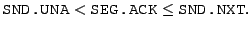 $\displaystyle \texttt{SND.UNA} < \texttt{SEG.ACK} \leq
 \texttt{SND.NXT}.$