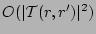 $O(\vert{\cal{T}}(r,r')\vert^2)$