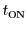 $ t_{\text{ON}}$