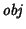 $\mathit{obj}$