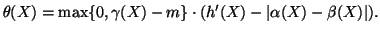 $\displaystyle \theta(X) = \max\{0, \gamma(X) - m\} \cdot ( h'(X) - \vert\alpha(X) - \beta(X)\vert ).$
