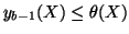 $ y_{b-1}(X) \le \theta(X)$