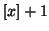 $ [x]+1$