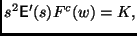 $ s^2
\mathsf{E}'(s) F^c(w) = K,$