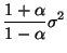 $\displaystyle \frac{1+\alpha}{1-\alpha} \sigma^2$