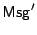 $ \mathsf{Msg}'$