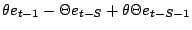 $\displaystyle \theta e_{t-1} - \Theta e_{t-S} + \theta\Theta e_{t-S-1}$
