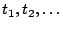$ t_1, t_2, \ldots$