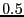 $ 0.5$