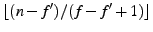 $ \lfloor (n-f')/(f-f'+1) \rfloor$