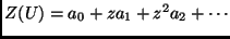 $Z(U) = a_0 + z a_1 + z^2 a_2 +
\cdots $