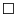 $ \Box$