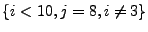 $ \{i < 10, j = 8, i \not= 3\}$