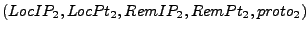 $ (LocIP_2,LocPt_2,RemIP_2,RemPt_2,proto_2)$