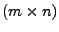 $ (m \times n)$