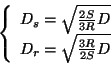 \begin{displaymath}
\left\{
\begin{array}{c}
D_s = \sqrt{\frac{2 S}{3 R} D}\\
D_r = \sqrt{\frac{3 R}{2 S} D}
\end{array}\right.
\end{displaymath}
