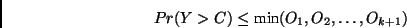 \begin{displaymath}Pr(Y > C ) \leq \mbox{min}(O_1,O_2,\ldots,O_{k+1})\end{displaymath}