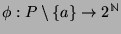 $ \phi : P\setminus \{a\}\rightarrow 2^{\mathbb{N}}$