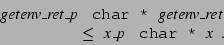 \begin{displaymath}\begin{array}{l}\texttt{{\it getenv\_ret\_p} } \;\texttt{ch......\, \texttt{{\it x\_p} } \;\texttt{char * {\it x}}}.\end{array}\end{displaymath}