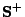 $ {\textbf S^+}$